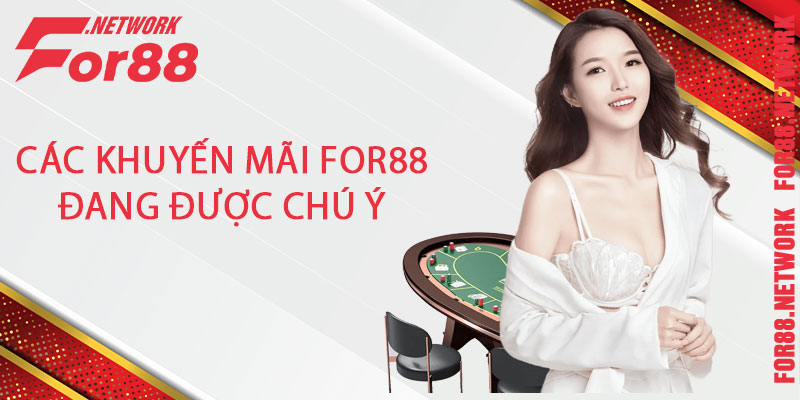 Các khuyến mãi For88 đang được chú ý