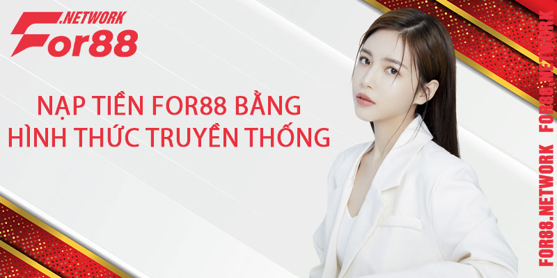 Nạp tiền For88 bằng hình thức truyền thống