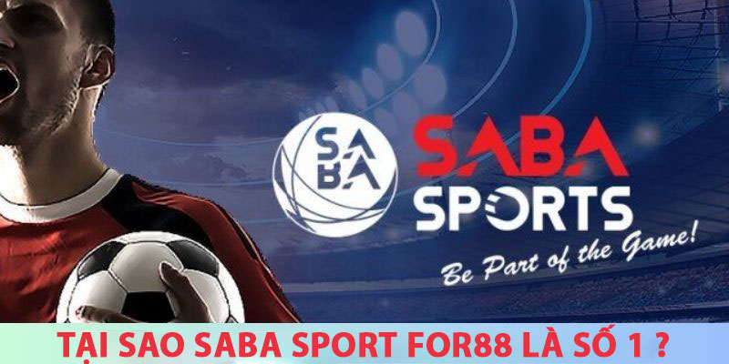 Tại sao Saba Sport For88 là địa điểm số 1 ?